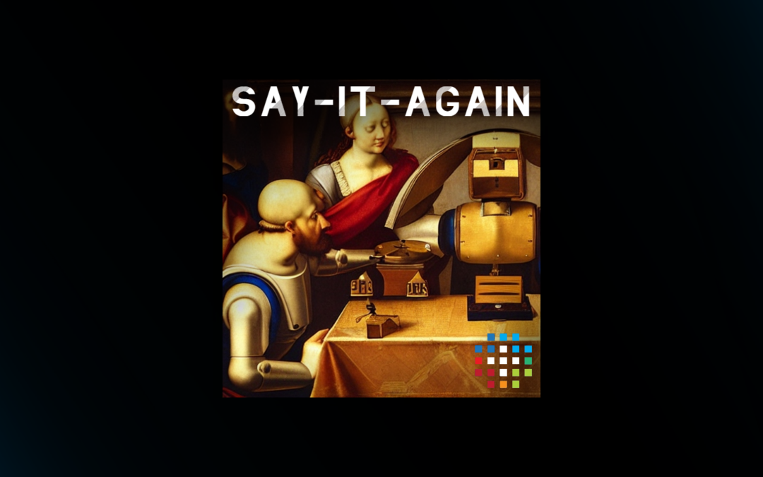 Say-It-Again | a podcast by Jo Borras, Tim Hayden, and Brain+Trust Partners